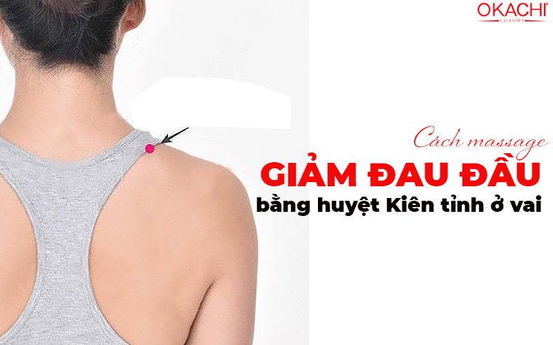Cách massage giảm đau đầu bằng huyệt Kiên tỉnh ở vai