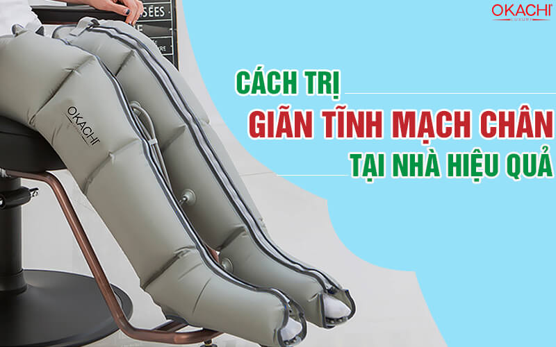 Cách trị giãn tĩnh mạch chân tại nhà hiệu quả