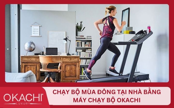 Chạy bộ mùa đông tại nhà bằng máy chạy bộ Okachi