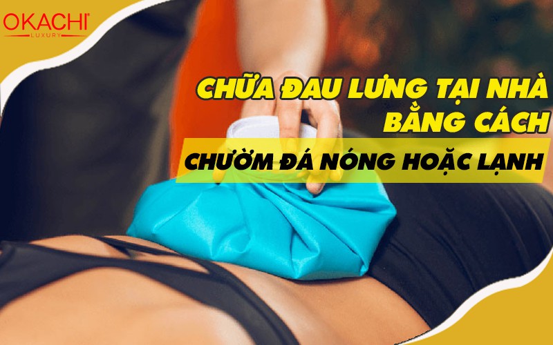 Chữa đau lưng tại nhà bằng cách chườm đá nóng hoặc lạnh