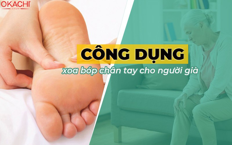 Công dụng của xoa bóp chân tay cho người già