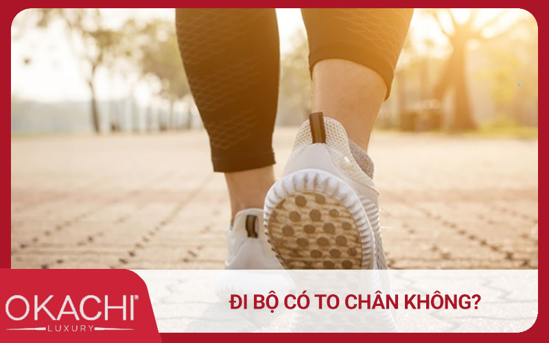 Đi bộ có to chân không?
