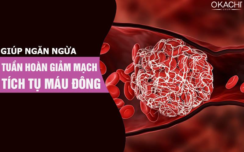 Giúp ngăn ngừa tuần hoàn giảm mạch tích ứ máu đông