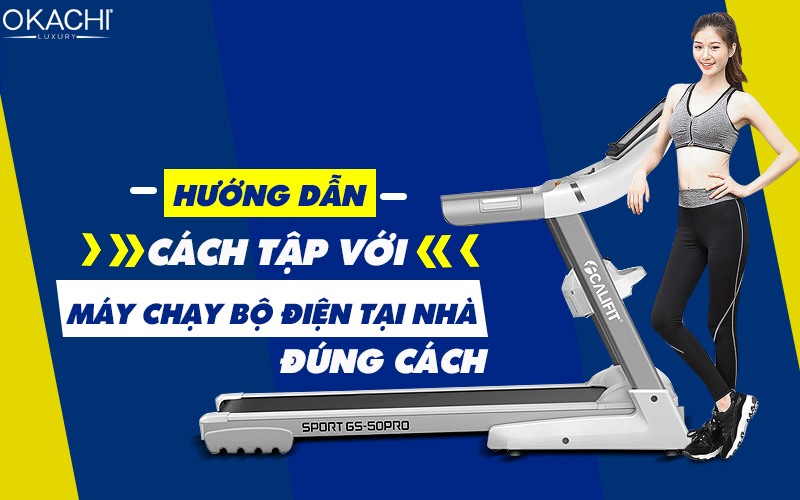 Hướng dẫn cách tập máy chạy bộ điện tại nhà đúng cách