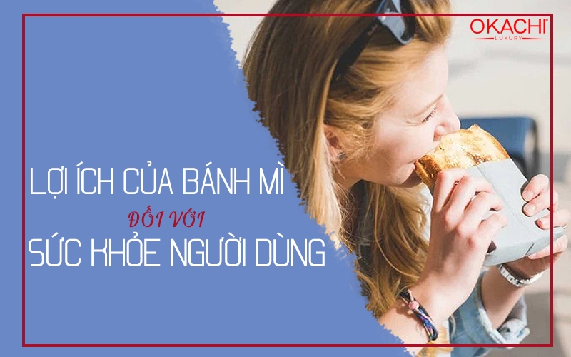 Những lợi ích của bánh mì đối với sức khỏe người dùng