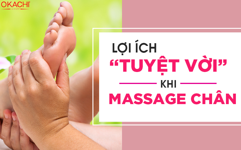 Lợi ích TUYỆT VỜI khi massage chân