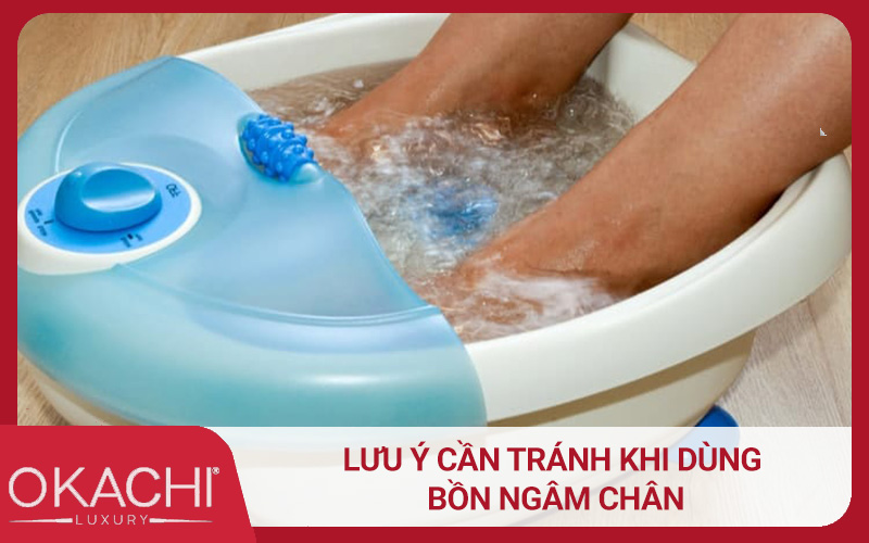 Lưu ý cần tránh khi dùng bồn ngâm chân?