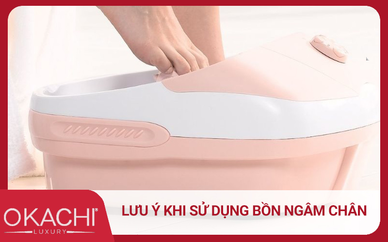 Các lưu ý khi sử dụng bồn ngâm chân