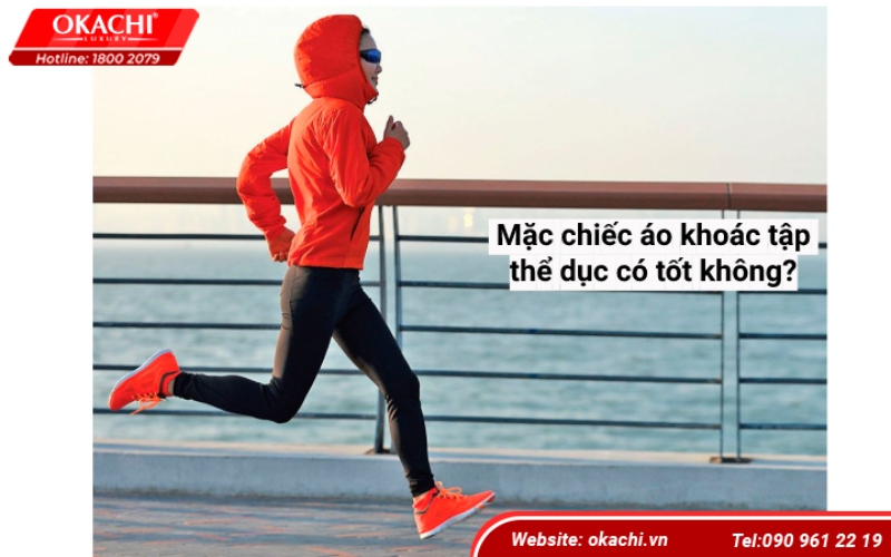 Mặc chiếc áo khoác tập thể dục có tốt không?