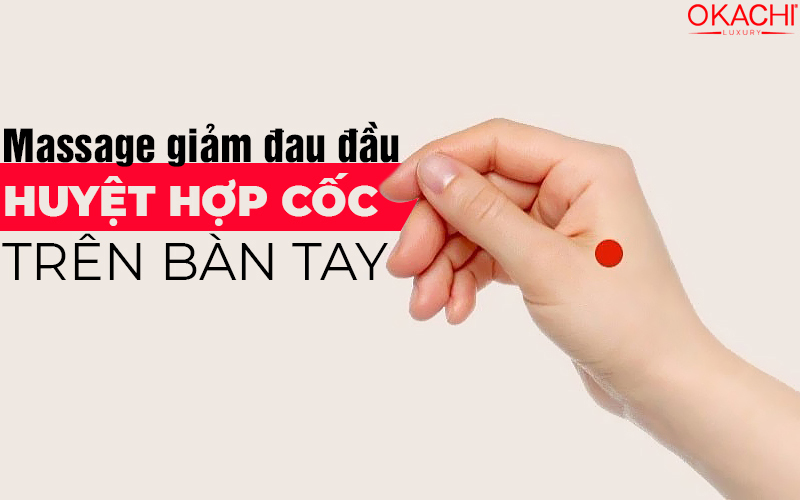 Massage giảm đau đầu bằng huyệt Hợp cốc trên bàn tay