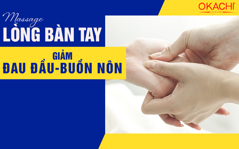 Massage lòng bàn tay giảm đau đầu, buồn nôn