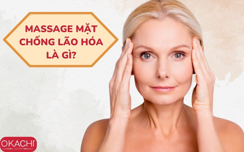 Massage mặt chống lão hóa là gì?