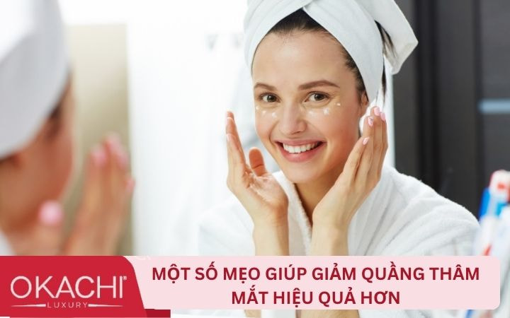 Một số mẹo giúp giảm quầng thâm mắt hiệu quả hơn