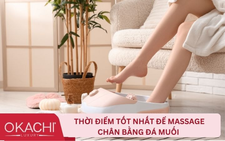 Thời điểm tốt nhất để massage chân bằng đá muối 
