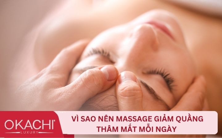 Vì sao nên massage giảm quầng thâm mắt mỗi ngày 