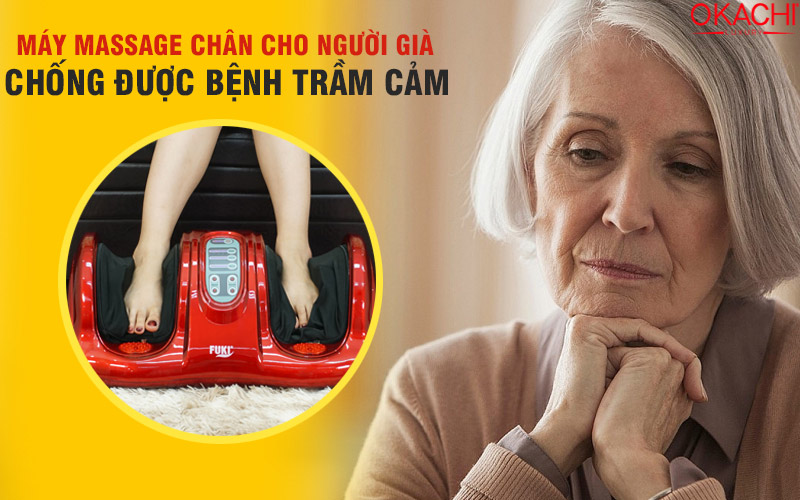Máy massage chân cho người già chống được bệnh trầm cảm