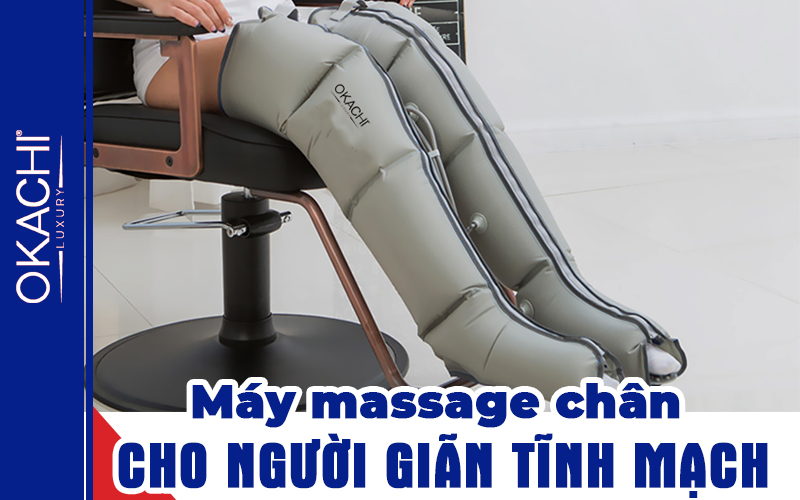 Máy massage chân cho người giãn tĩnh mạch