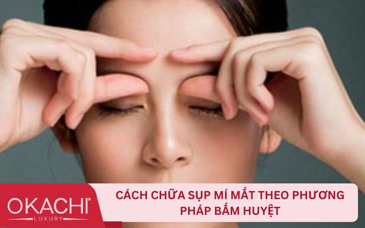 Cách chữa sụp mí mắt theo phương pháp bấm huyệt