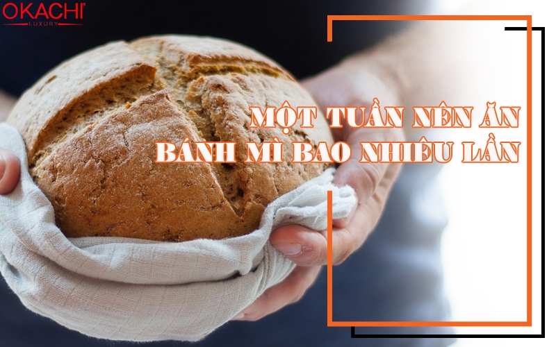 Một tuần nên ăn bánh mì bao nhiêu lần?