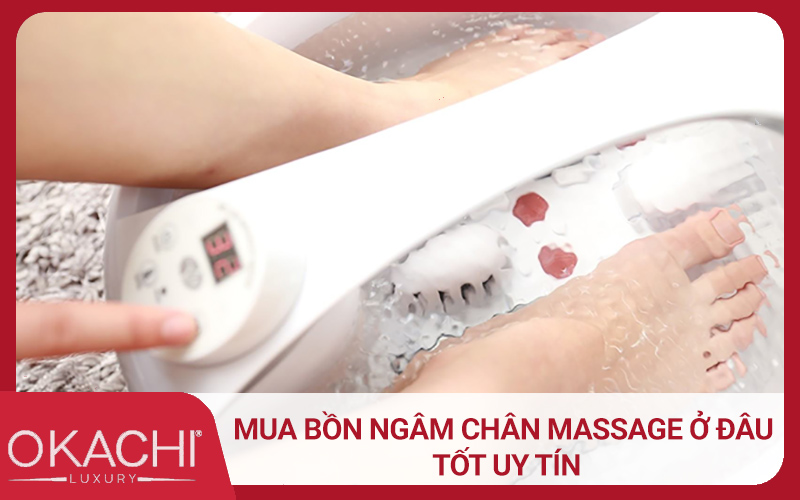 Mua bồn ngâm chân massage ở đâu tốt uy tín