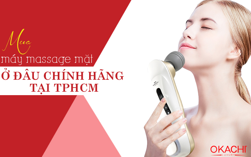 Mua máy massage mặt ở đâu chính hãng chăm sóc da an toàn