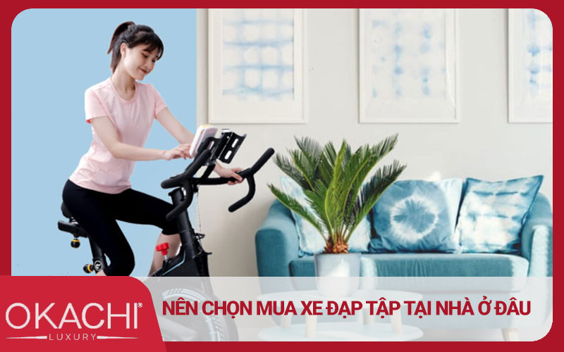 Nên chọn mua xe đạp tập tại nhà ở đâu chất lượng
