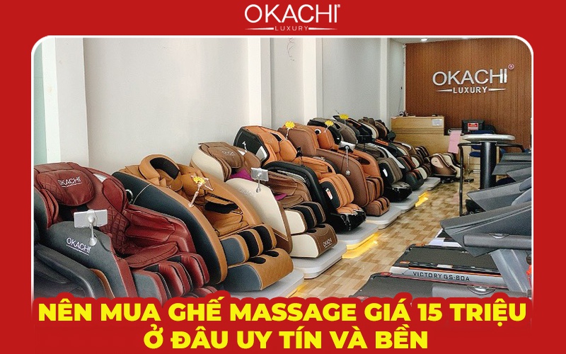 Nên mua ghế massage giá 15 triệu ở đâu uy tín và bền
