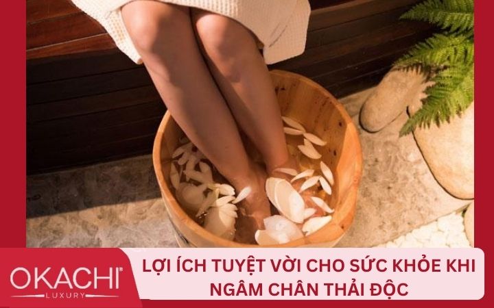Ngâm chân giải độc mang lại những lợi ích gì cho sức khỏe