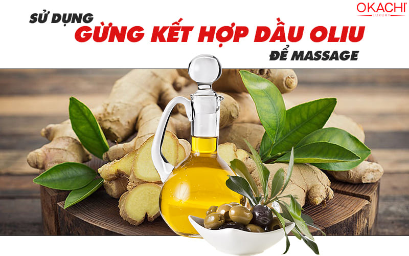 Sử dụng gừng kết hợp dầu oliu để massage