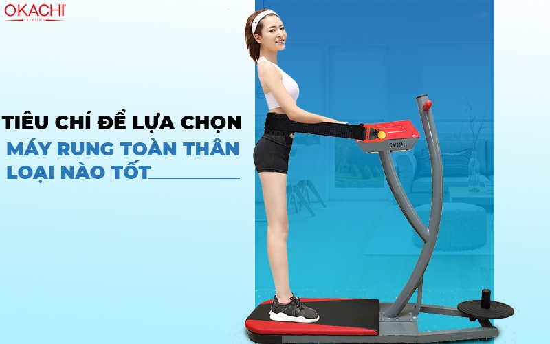 Tiêu chí để lựa chọn máy rung toàn thân loại nào tốt