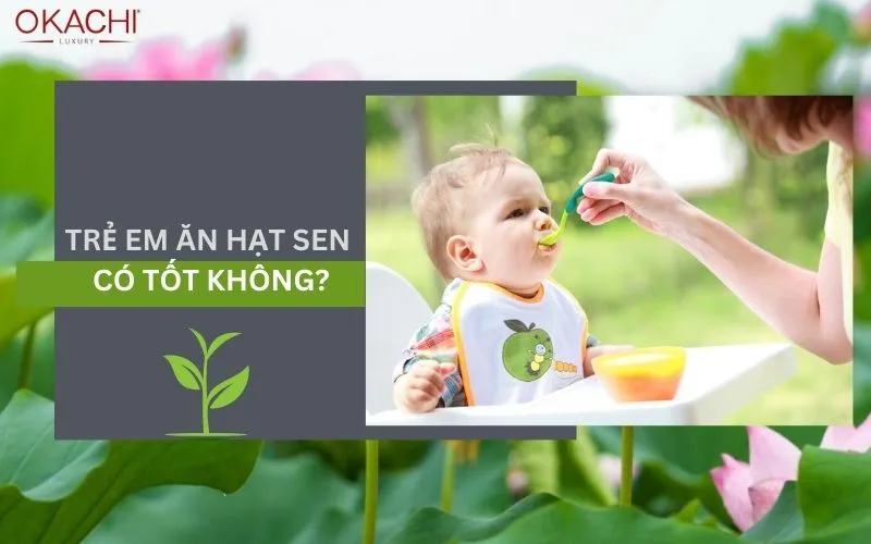 Trẻ em ăn hạt sen có tốt không?