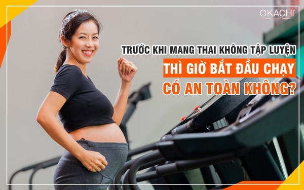 Trước khi mang thai không tập luyện thì giờ có bắt đầu chạy có an toàn không?